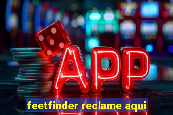 feetfinder reclame aqui